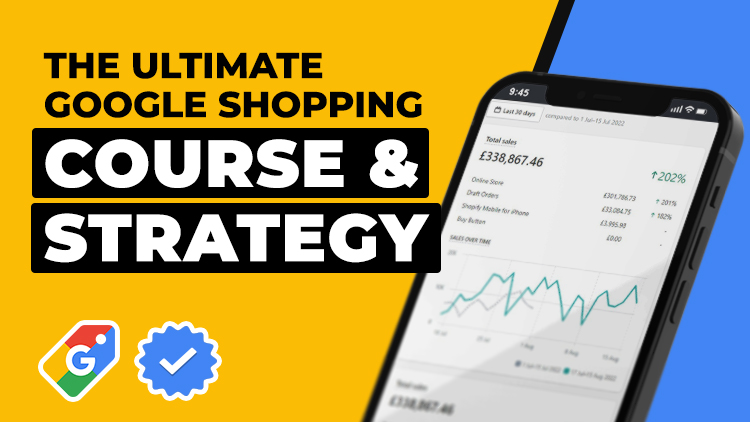 The Ultimate Google Shopping Course & Strategy - Google Ads