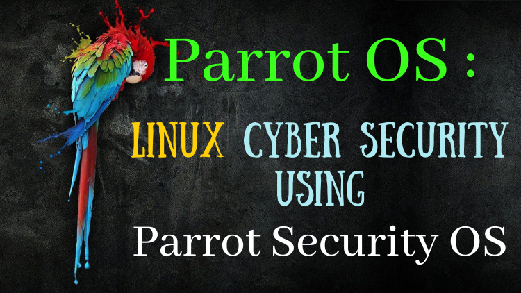 Parrot OS : Linux Cyber Security using Parrot Security OS
